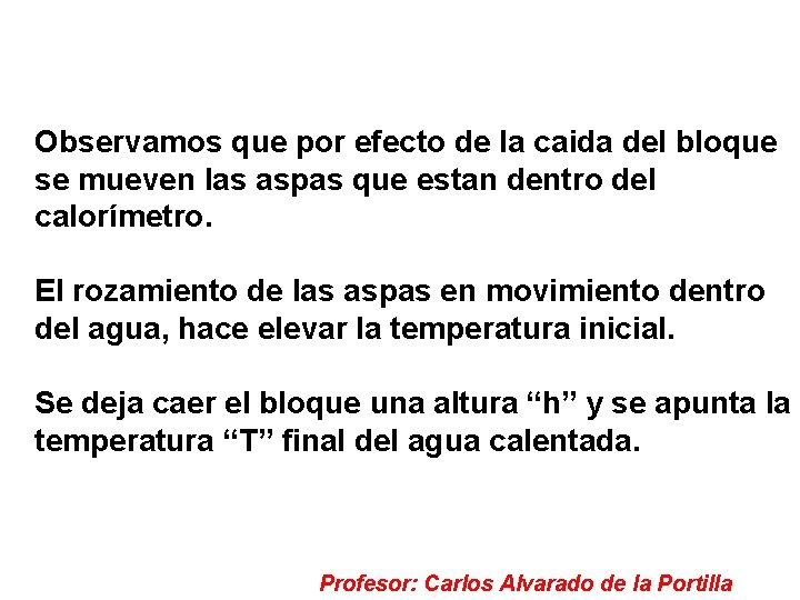 Observamos que por efecto de la caida del bloque se mueven las aspas que