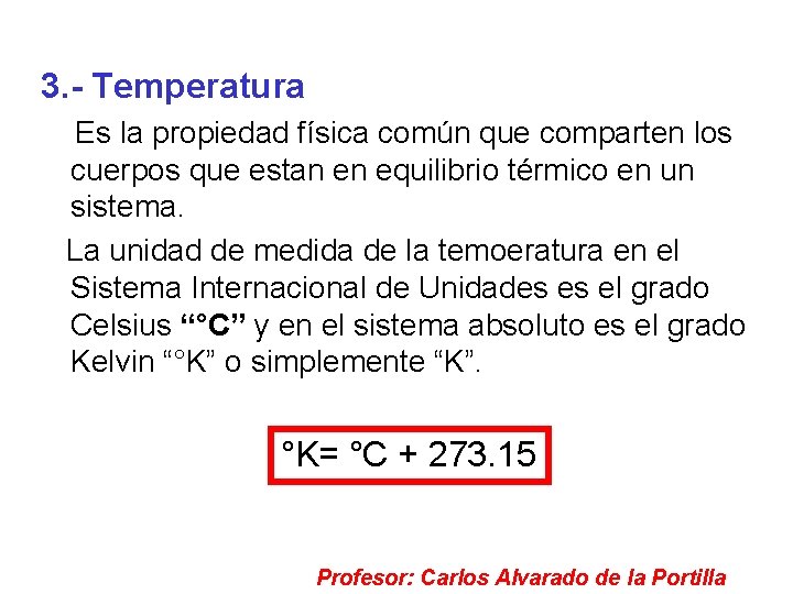 3. - Temperatura Es la propiedad física común que comparten los cuerpos que estan