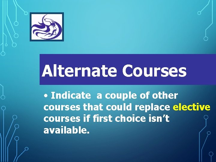 Alternate Courses • Indicate a couple of other courses that could replace elective courses