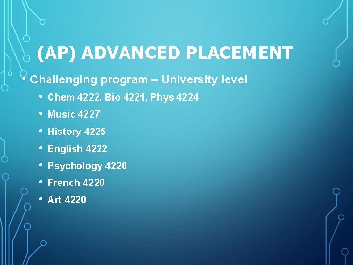 (AP) ADVANCED PLACEMENT • Challenging program – University level • • Chem 4222, Bio