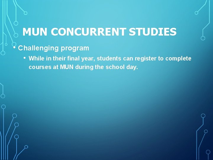 MUN CONCURRENT STUDIES • Challenging program • While in their final year, students can