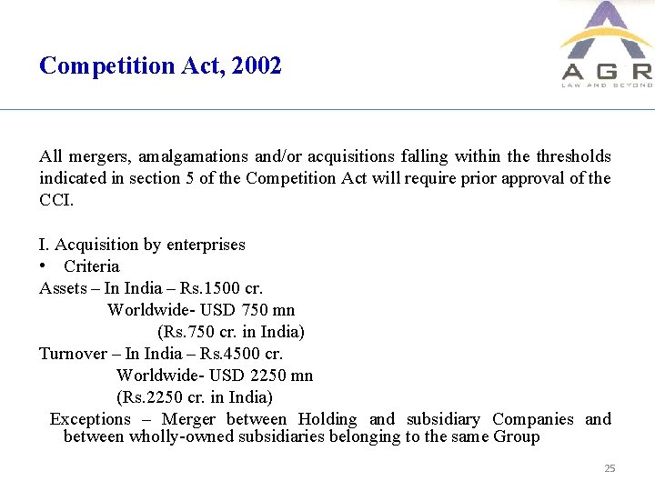 Competition Act, 2002 All mergers, amalgamations and/or acquisitions falling within the thresholds indicated in