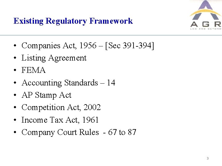 Existing Regulatory Framework • • Companies Act, 1956 – [Sec 391 -394] Listing Agreement