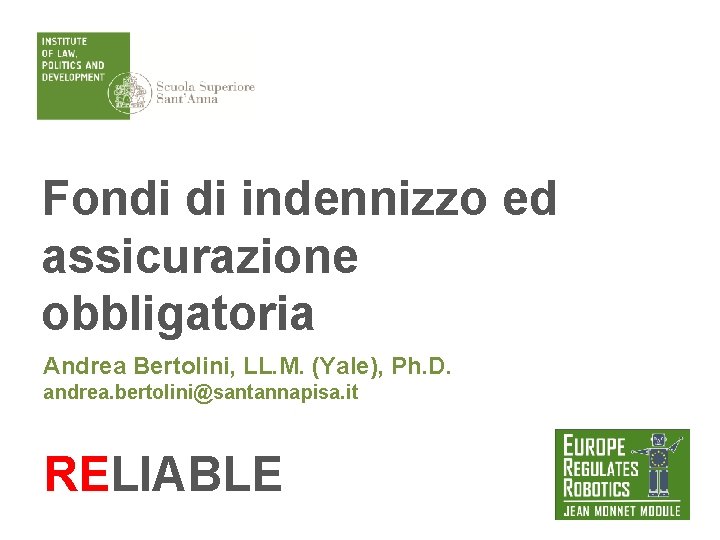 Fondi di indennizzo ed assicurazione obbligatoria Andrea Bertolini, LL. M. (Yale), Ph. D. andrea.