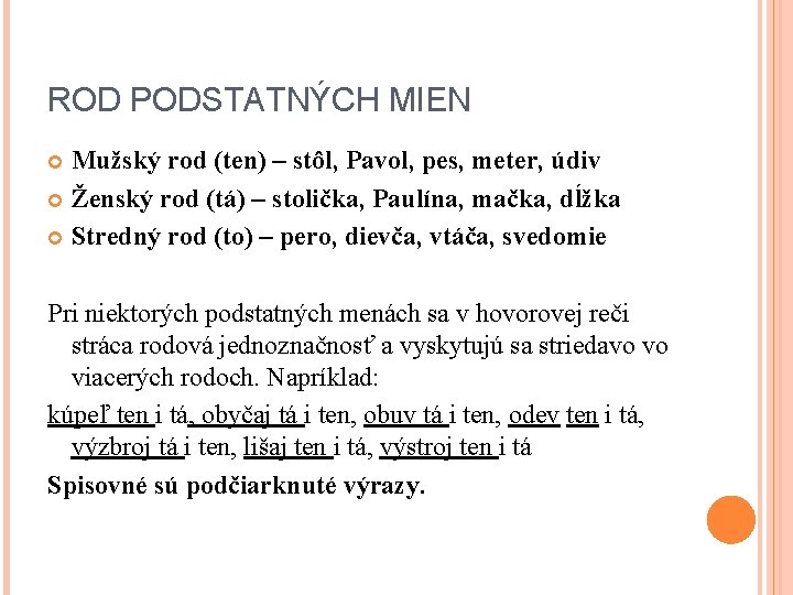 ROD PODSTATNÝCH MIEN Mužský rod (ten) – stôl, Pavol, pes, meter, údiv Ženský rod