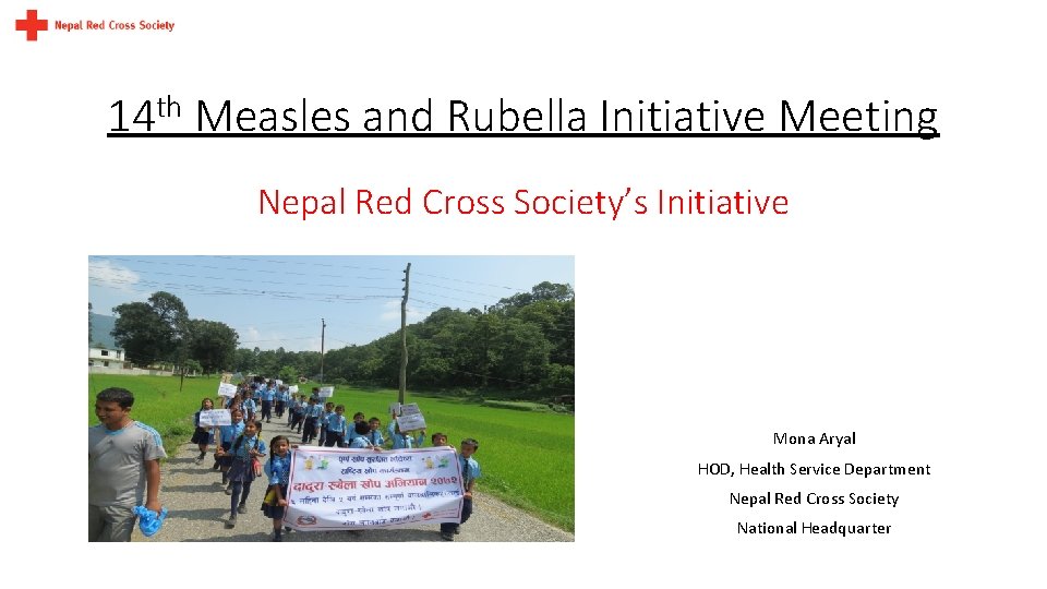 14 th Measles and Rubella Initiative Meeting Nepal Red Cross Society’s Initiative Mona Aryal