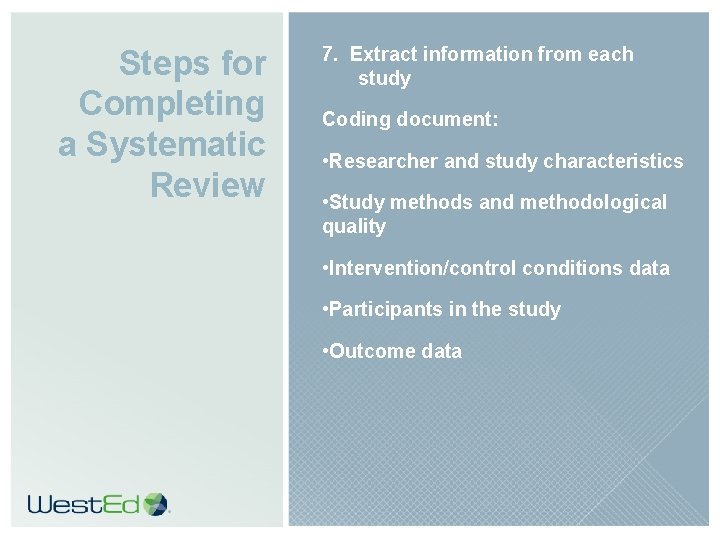 Steps for Completing a Systematic Review 7. Extract information from each study Coding document: