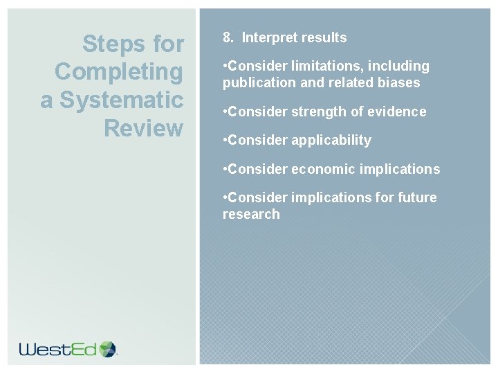 Steps for Completing a Systematic Review 8. Interpret results • Consider limitations, including publication