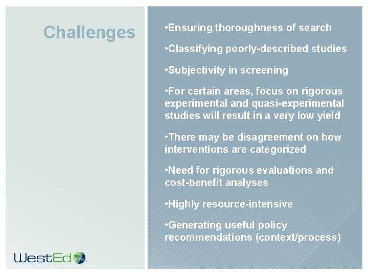 Challenges • Ensuring thoroughness of search • Classifying poorly-described studies • Subjectivity in screening