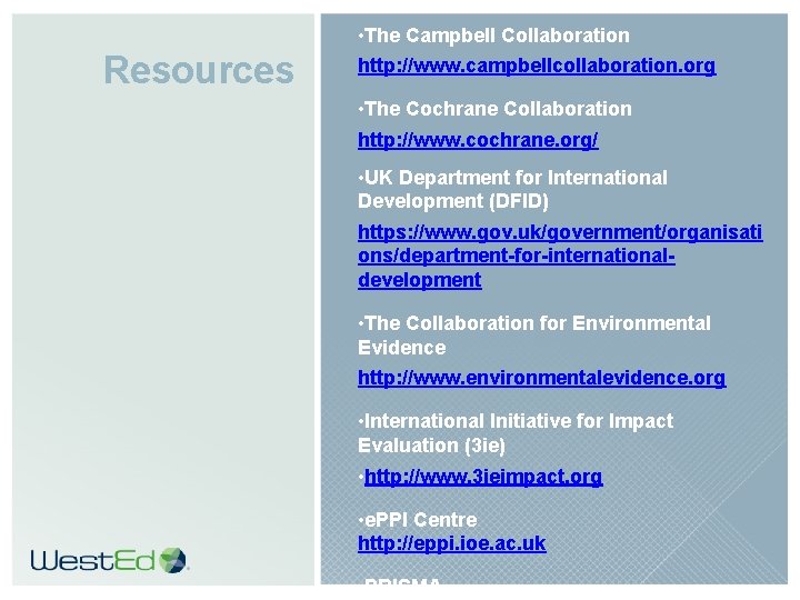 Resources • The Campbell Collaboration http: //www. campbellcollaboration. org • The Cochrane Collaboration http: