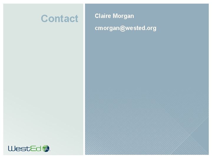 Contact Claire Morgan cmorgan@wested. org 