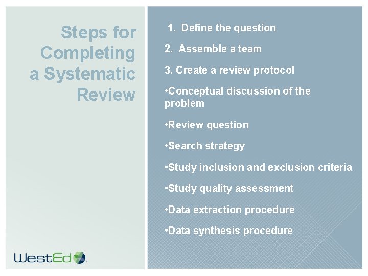 Steps for Completing a Systematic Review 1. Define the question 2. Assemble a team