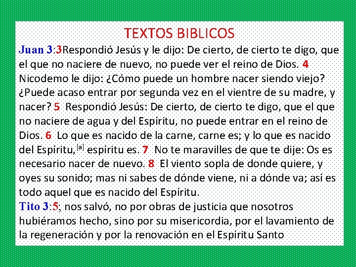 TEXTOS BIBLICOS Juan 3: 3 Respondió Jesús y le dijo: De cierto, de cierto
