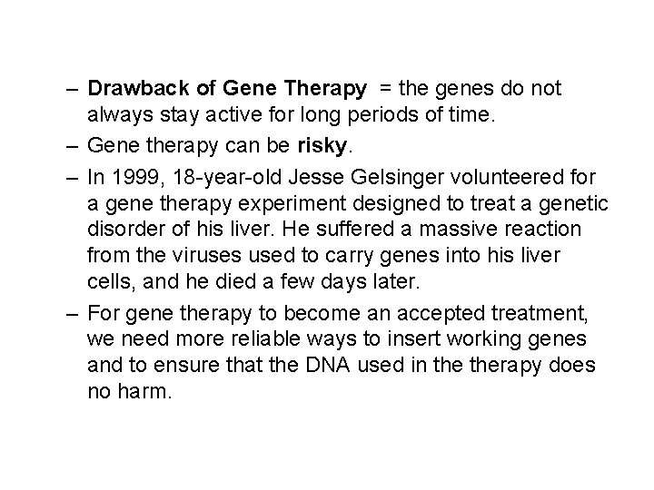 – Drawback of Gene Therapy = the genes do not always stay active for