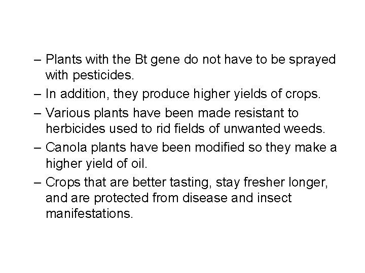 – Plants with the Bt gene do not have to be sprayed with pesticides.