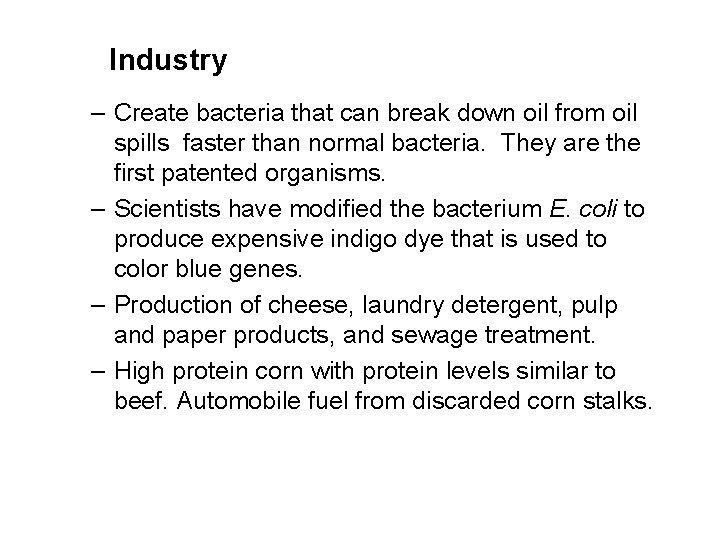 Industry – Create bacteria that can break down oil from oil spills faster than