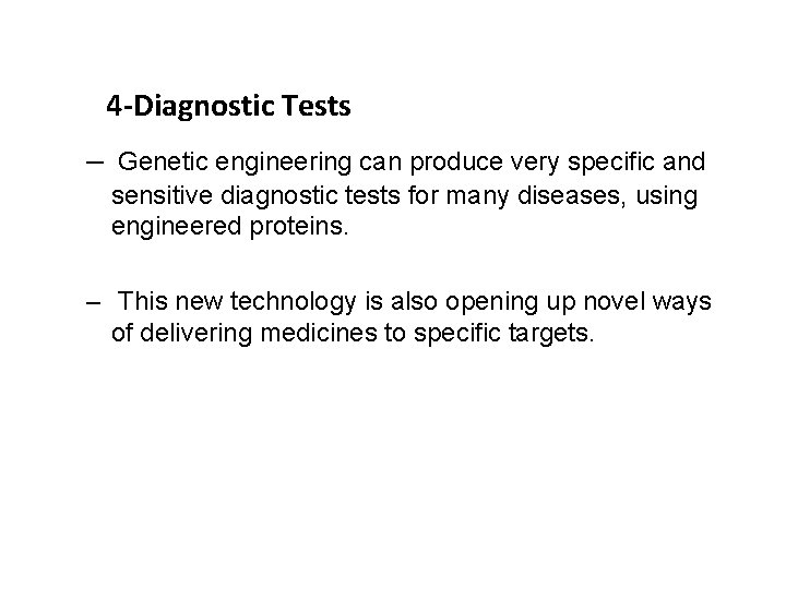 4 -Diagnostic Tests – Genetic engineering can produce very specific and sensitive diagnostic tests