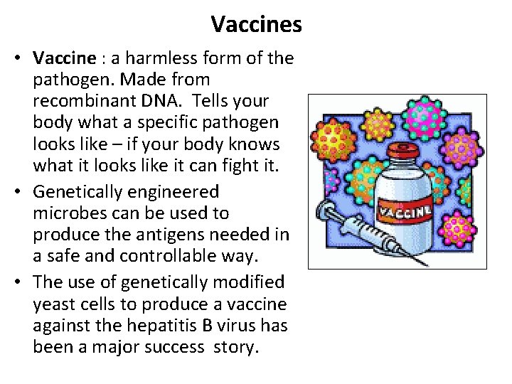 Vaccines • Vaccine : a harmless form of the pathogen. Made from recombinant DNA.