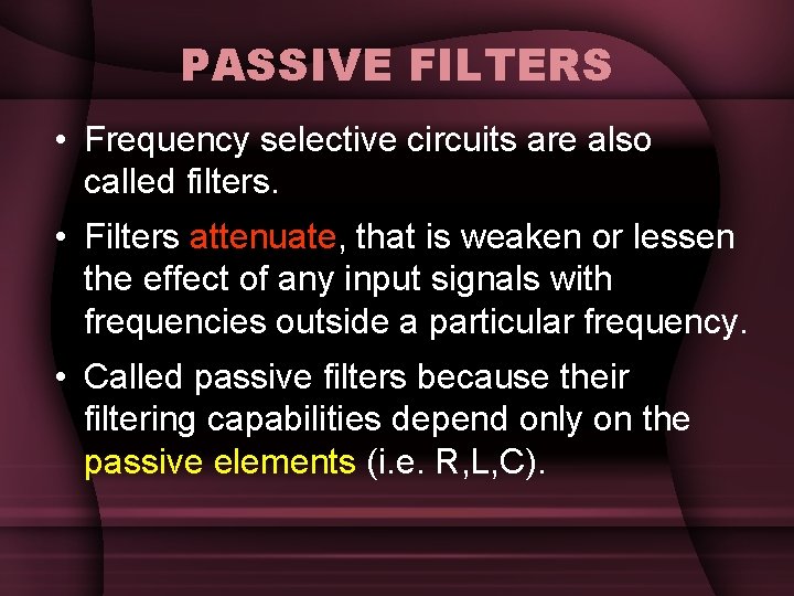 PASSIVE FILTERS • Frequency selective circuits are also called filters. • Filters attenuate, that PASSIVE FILTERS • Frequency selective circuits are also called filters. • Filters attenuate, that
