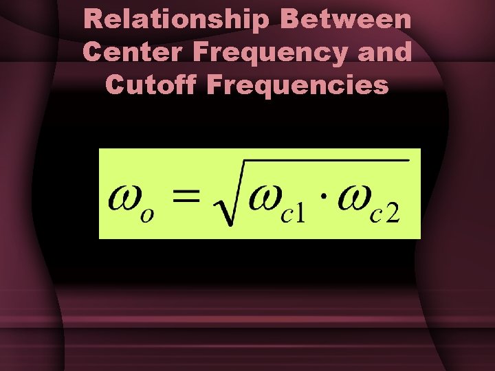 Relationship Between Center Frequency and Cutoff Frequencies Relationship Between Center Frequency and Cutoff Frequencies