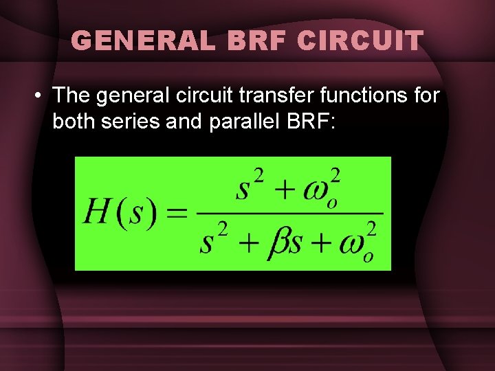 GENERAL BRF CIRCUIT • The general circuit transfer functions for both series and parallel GENERAL BRF CIRCUIT • The general circuit transfer functions for both series and parallel
