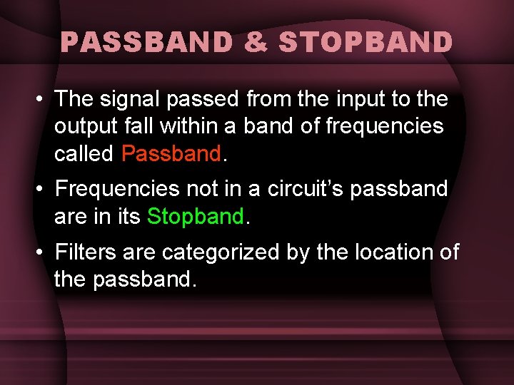 PASSBAND & STOPBAND • The signal passed from the input to the output fall PASSBAND & STOPBAND • The signal passed from the input to the output fall