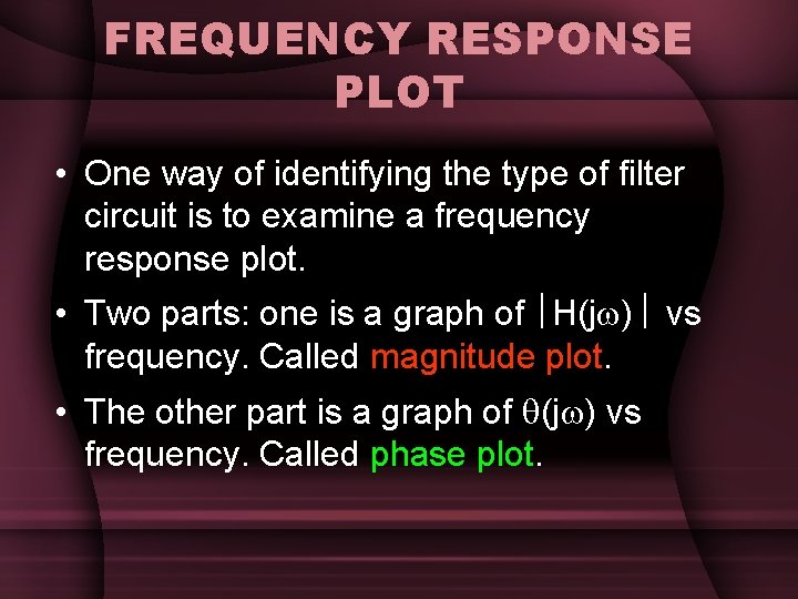 FREQUENCY RESPONSE PLOT • One way of identifying the type of filter circuit is FREQUENCY RESPONSE PLOT • One way of identifying the type of filter circuit is