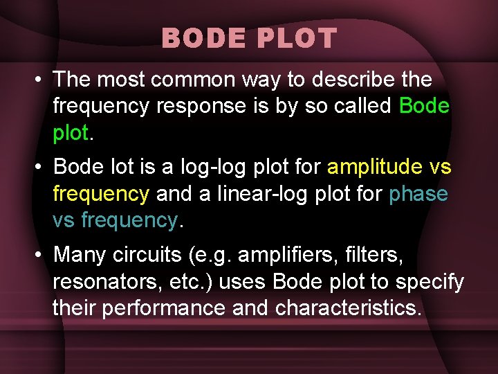 BODE PLOT • The most common way to describe the frequency response is by BODE PLOT • The most common way to describe the frequency response is by