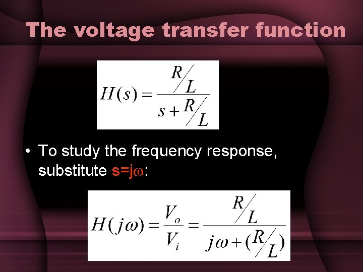 The voltage transfer function • To study the frequency response, substitute s=j : The voltage transfer function • To study the frequency response, substitute s=j :