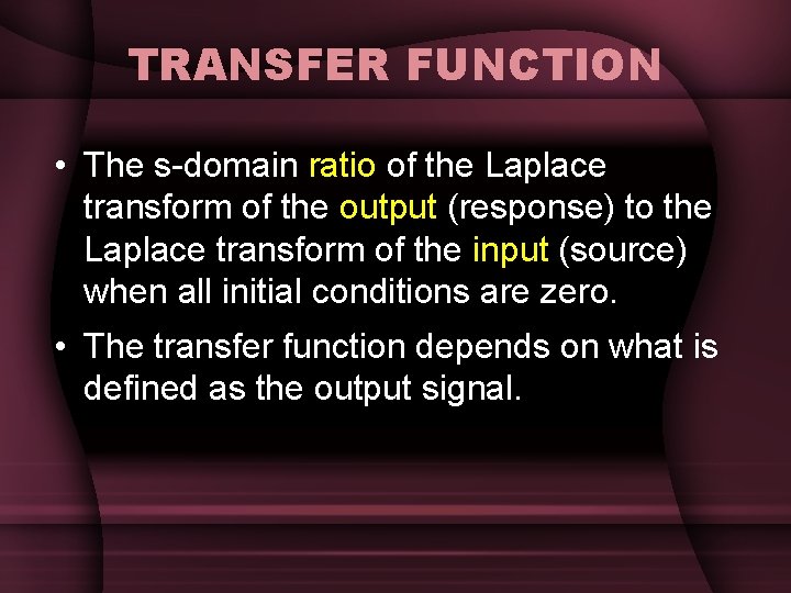 TRANSFER FUNCTION • The s-domain ratio of the Laplace transform of the output (response) TRANSFER FUNCTION • The s-domain ratio of the Laplace transform of the output (response)