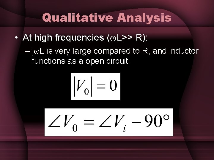 Qualitative Analysis • At high frequencies ( L>> R): – j L is very Qualitative Analysis • At high frequencies ( L>> R): – j L is very