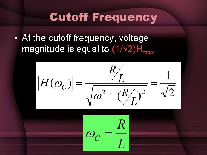 Cutoff Frequency • At the cutoff frequency, voltage magnitude is equal to (1/ 2)Hmax Cutoff Frequency • At the cutoff frequency, voltage magnitude is equal to (1/ 2)Hmax
