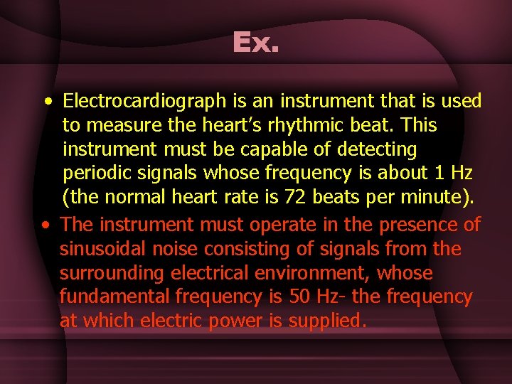 Ex. • Electrocardiograph is an instrument that is used to measure the heart’s rhythmic Ex. • Electrocardiograph is an instrument that is used to measure the heart’s rhythmic