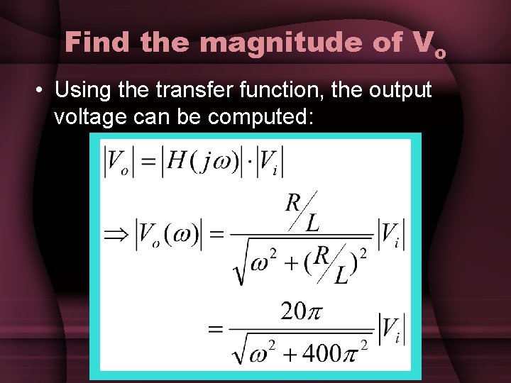 Find the magnitude of Vo • Using the transfer function, the output voltage can Find the magnitude of Vo • Using the transfer function, the output voltage can