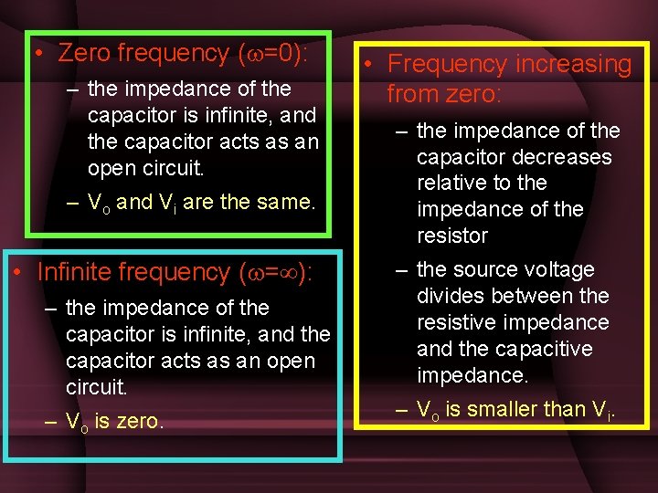• Zero frequency ( =0): – the impedance of the capacitor is infinite, • Zero frequency ( =0): – the impedance of the capacitor is infinite,