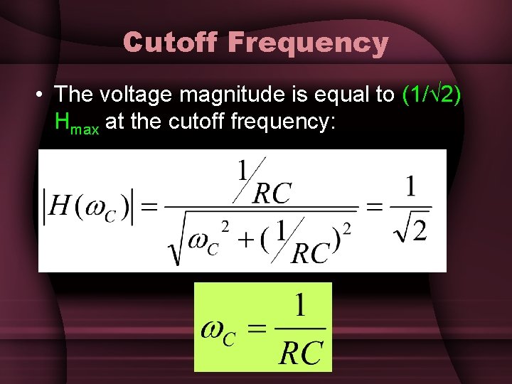 Cutoff Frequency • The voltage magnitude is equal to (1/ 2) Hmax at the Cutoff Frequency • The voltage magnitude is equal to (1/ 2) Hmax at the
