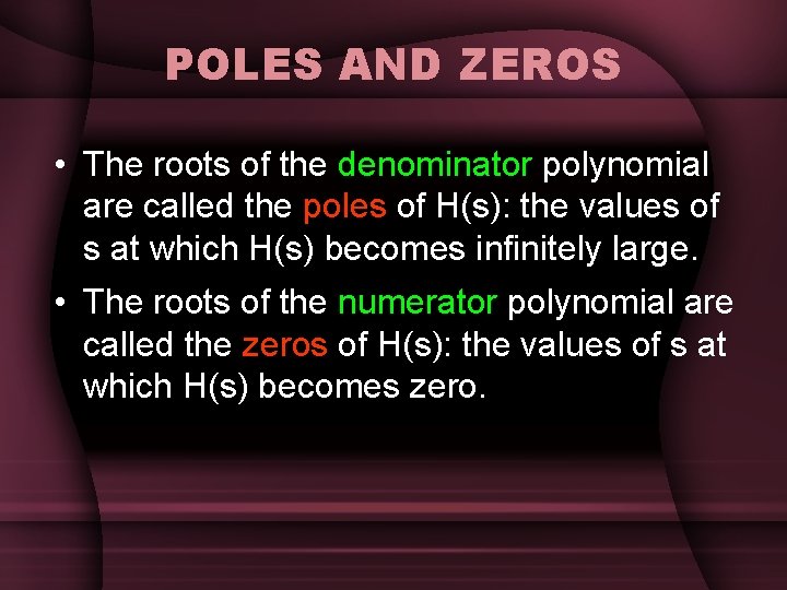 POLES AND ZEROS • The roots of the denominator polynomial are called the poles POLES AND ZEROS • The roots of the denominator polynomial are called the poles