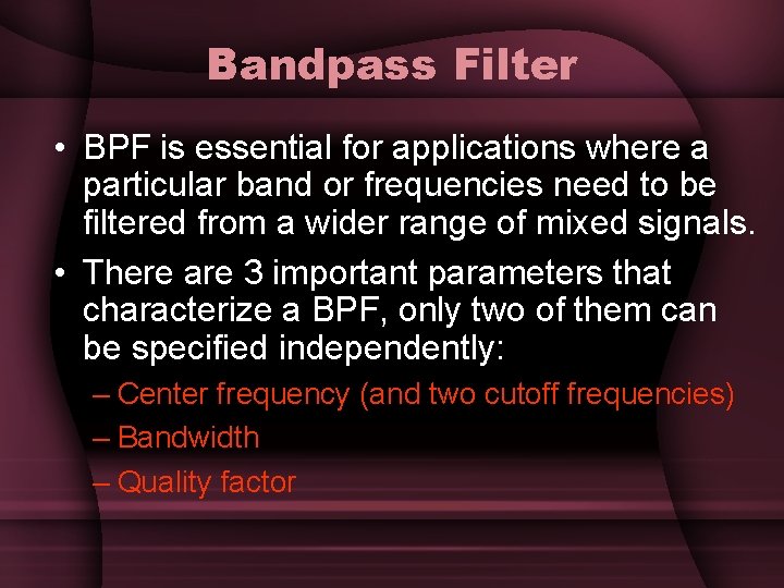 Bandpass Filter • BPF is essential for applications where a particular band or frequencies Bandpass Filter • BPF is essential for applications where a particular band or frequencies