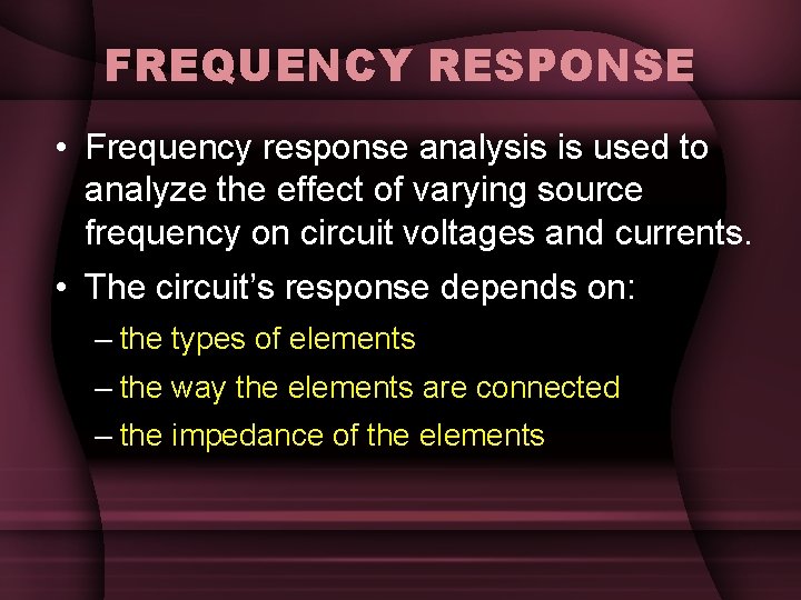 FREQUENCY RESPONSE • Frequency response analysis is used to analyze the effect of varying FREQUENCY RESPONSE • Frequency response analysis is used to analyze the effect of varying