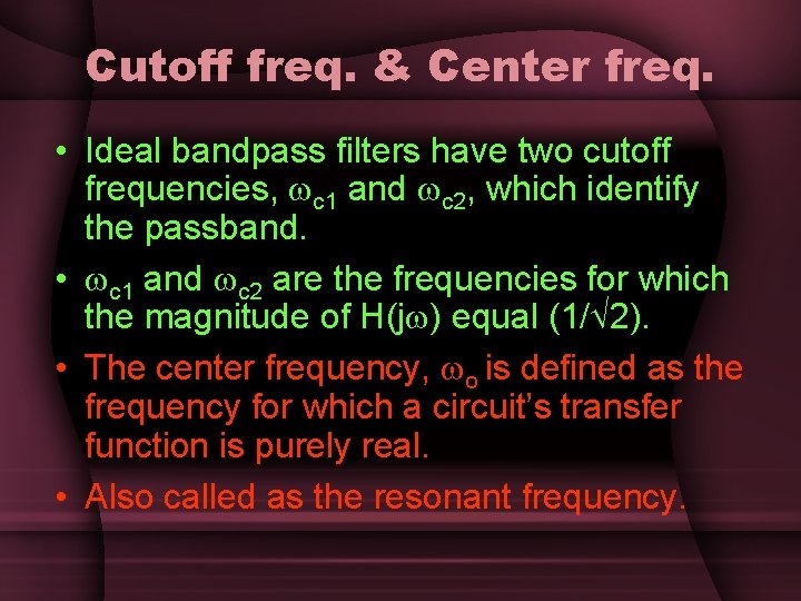 Cutoff freq. & Center freq. • Ideal bandpass filters have two cutoff frequencies, c Cutoff freq. & Center freq. • Ideal bandpass filters have two cutoff frequencies, c