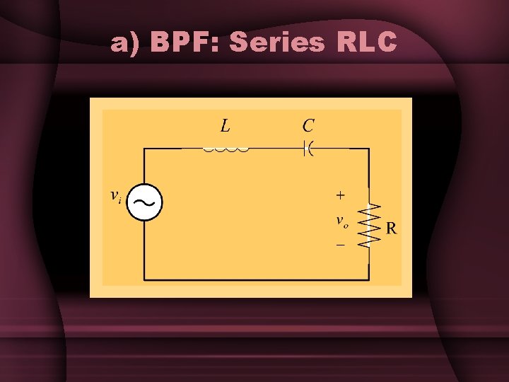 a) BPF: Series RLC a) BPF: Series RLC