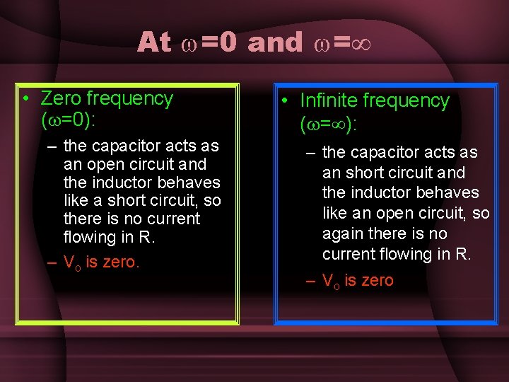 At =0 and = • Zero frequency ( =0): – the capacitor acts as At =0 and = • Zero frequency ( =0): – the capacitor acts as