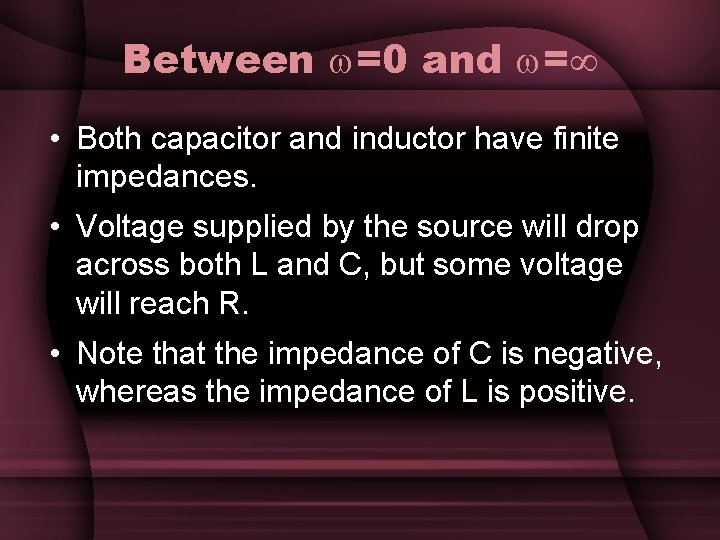 Between =0 and = • Both capacitor and inductor have finite impedances. • Voltage Between =0 and = • Both capacitor and inductor have finite impedances. • Voltage