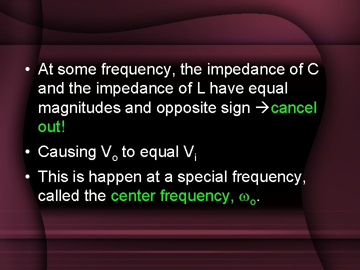 • At some frequency, the impedance of C and the impedance of L • At some frequency, the impedance of C and the impedance of L