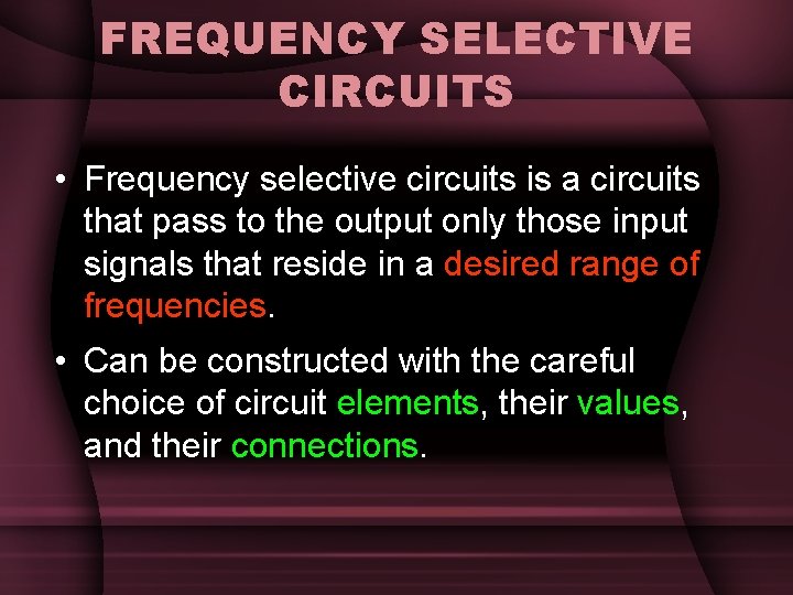 FREQUENCY SELECTIVE CIRCUITS • Frequency selective circuits is a circuits that pass to the FREQUENCY SELECTIVE CIRCUITS • Frequency selective circuits is a circuits that pass to the