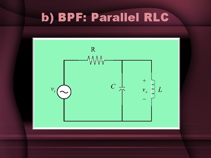 b) BPF: Parallel RLC b) BPF: Parallel RLC