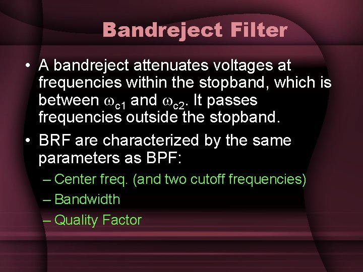 Bandreject Filter • A bandreject attenuates voltages at frequencies within the stopband, which is Bandreject Filter • A bandreject attenuates voltages at frequencies within the stopband, which is