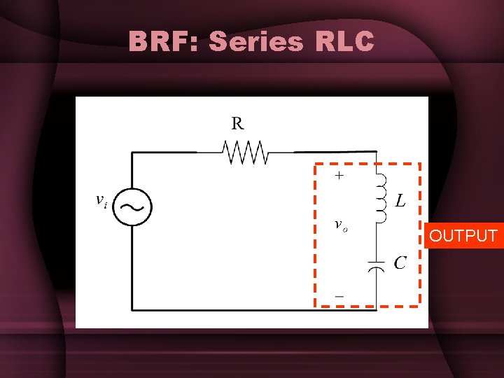 BRF: Series RLC OUTPUT BRF: Series RLC OUTPUT
