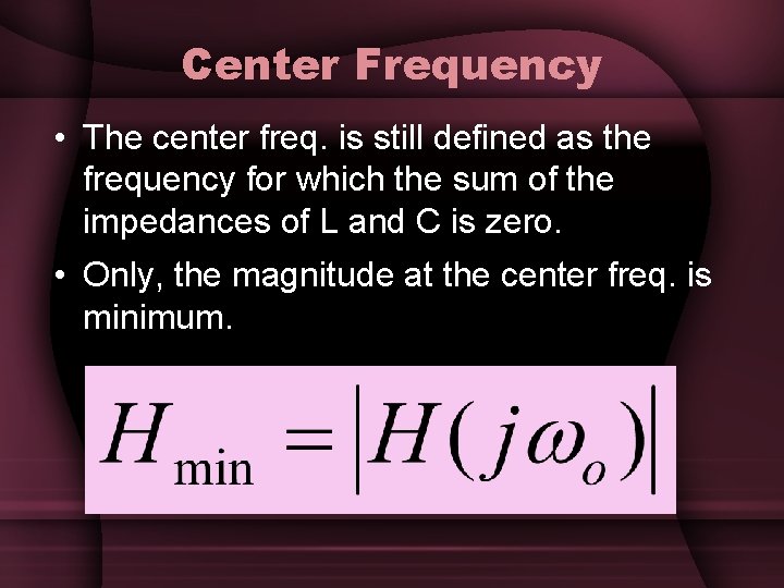 Center Frequency • The center freq. is still defined as the frequency for which Center Frequency • The center freq. is still defined as the frequency for which