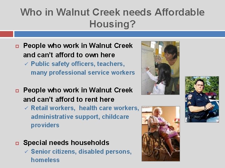 Who in Walnut Creek needs Affordable Housing? People who work in Walnut Creek and